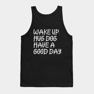 Wake up hug dog and have a good day Tank Top